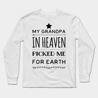 My grandpa in heaven picked me for earth Long Sleeve T-Shirt